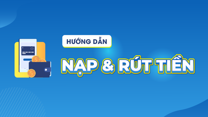 Nạp tiền rút tiền được thiết kế tối ưu nhanh chóng và bảo mật tuyệt đối 